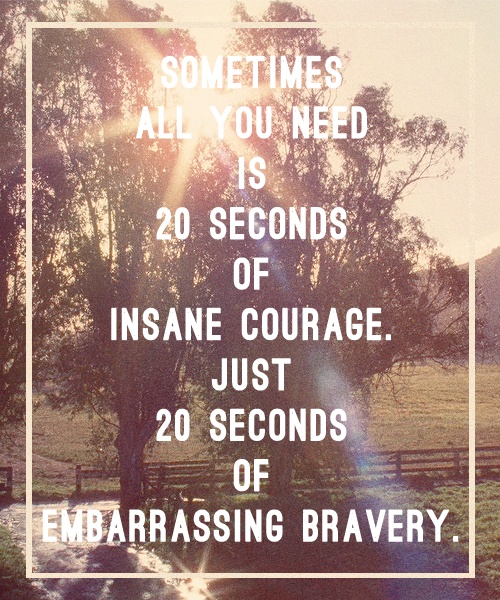 Be brave today!